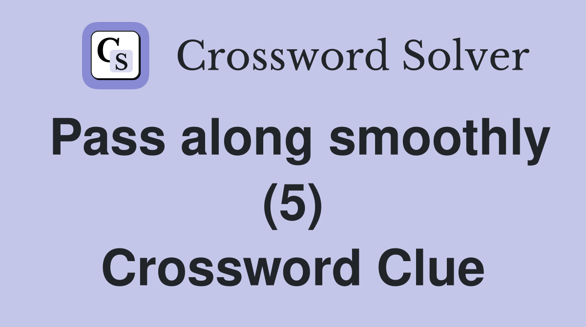 Pass along smoothly 5 crossword clue answers crossword solver
